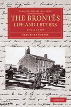 Paperback The Brontës Life and Letters 2 Volume Set: Being an Attempt to Present a Full and Final Record of the Lives of the Three Sisters, Charlotte, Emily and Book
