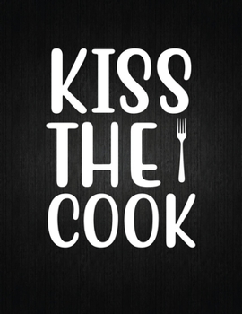 Kiss the cook: Recipe Notebook to Write In Favorite Recipes | Best Gift for your MOM | Cookbook For Writing Recipes | Recipes and Notes for Your Favorite for Women, Wife, Mom 8.5" x 11"