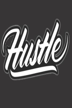 Hustle: Blank Lined Journal to Write in, Inspirational Calligraphy Lettering Quote Notebook Diary for Goal Focused Men & Women, Soft Matte Black Cover, 120 Pages ( 6"x 9" ), Ideal Gift