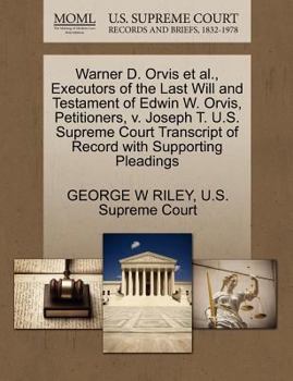 Paperback Warner D. Orvis Et Al., Executors of the Last Will and Testament of Edwin W. Orvis, Petitioners, V. Joseph T. U.S. Supreme Court Transcript of Record Book