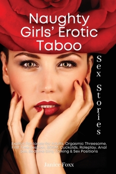 Naughty Girls' Erotic Taboo Sex Stories: Explicit Fantasies for Adults. Orgasmic Threesome, First Time Lesbian, BDSM, Cuckolds, Roleplay, Anal Sex, Bedtime Dirty Talking & Sex Positions