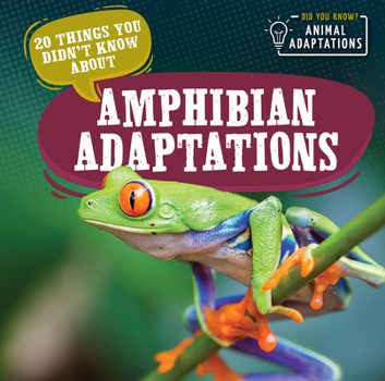 20 Things You Didn't Know About Amphibian Adaptations