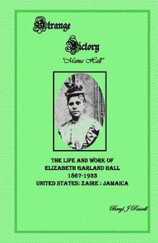 Strange Victory: The Life and Work of Elizabeth Garland Hall 1867-1933