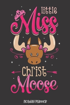 Holiday Planner: Little Miss Christmas Moose | Christmas | Thanksgiving | Calendar | Holiday Guide | Budget | Black Friday | Cyber Monday | Receipt ... Event Tracker | Christmas Card Address | Gift