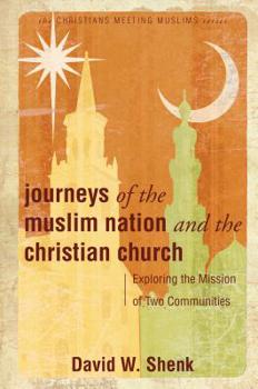 Paperback Journeys of the Muslim Nation and the Christian Church: Exploring the Mission of Two Communities Book