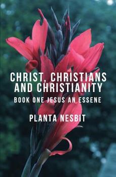 Paperback Christ, Christians and Christianity: Book One: Jesus An Essene Book