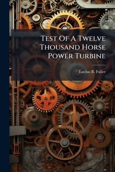 Test Of A Twelve Thousand Horse Power Turbine...