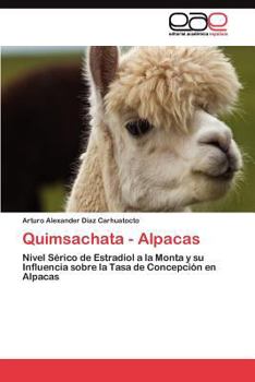 Quimsachata - Alpacas: Nivel Sérico de Estradiol a la Monta y su Influencia sobre la Tasa de Concepción en Alpacas