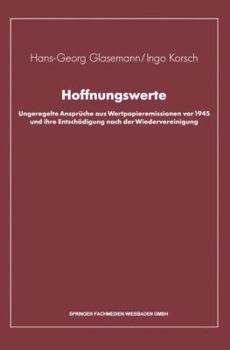 Paperback Hoffnungswerte: Ungeregelte Ansprüche Aus Wertpapieremissionen VOR 1945 Und Ihre Entschädigung Nach Der Wiedervereinigung [German] Book