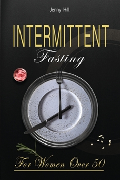 Paperback Intermittent Fasting for Women Over 50: The Definitive Weight Loss Guide for Women Over 50. Burn Fat Quickly without Stress and Start Your New Healthy Book
