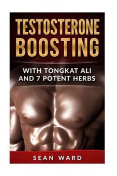 Paperback Testosterone: Testosterone Boosting With Tongkat Ali and 7 Potent Herbs Book