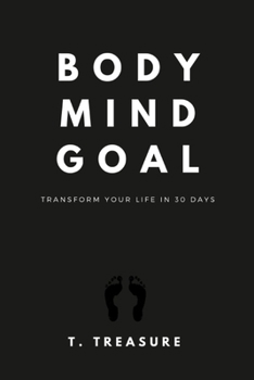 Paperback Body, Mind, Goal: Transform Your Life in 30 Days Book