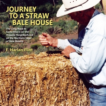 Paperback Journey to a Straw Bale House: The Long Road to Santa Rita in an Old Hispano Neighborhood on the Northern Edge of New Mexico Book