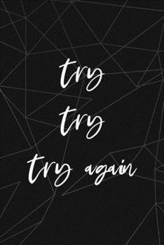 Paperback Try Try Try Again: All Purpose 6x9 Blank Lined Notebook Journal Way Better Than A Card Trendy Unique Gift Abstract Black Grind Book