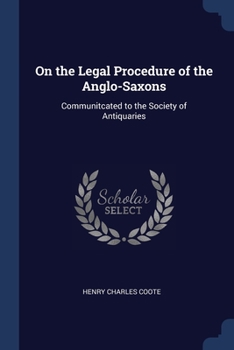 Paperback On the Legal Procedure of the Anglo-Saxons: Communitcated to the Society of Antiquaries Book