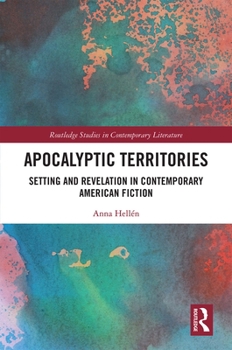 Hardcover Apocalyptic Territories: Setting and Revelation in Contemporary American Fiction Book