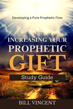 Paperback Increasing Your Prophetic Gift: Developing a Pure Prophetic Flow (Study Guide) Book