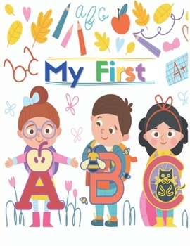 Paperback My First ABC: Little ones will be learning new words as they go from A to Z Book