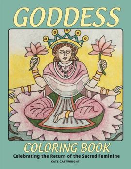 Goddess Coloring Book: Celebrating the Return of the Sacred Divine