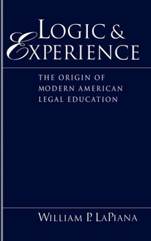 Hardcover Logic and Experience: The Origin of Modern American Legal Education Book