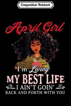 Paperback Composition Notebook: April Girl Living My Best Life Journal/Notebook Blank Lined Ruled 6x9 100 Pages Book