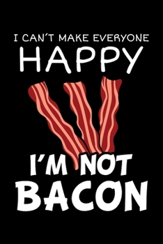 I Can't Make Everyone Happy I'm Not Bacon: Salt-cured Pork Notebook to Write in, 6x9, Lined, 120 Pages Journal