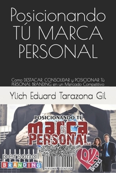 Paperback Posicionando TÚ MARCA PERSONAL: Como DESTACAR, CONSOLIDAR y POSICIONAR Tú PERSONAL BRANDING en un Mercado Competitivo [Spanish] Book