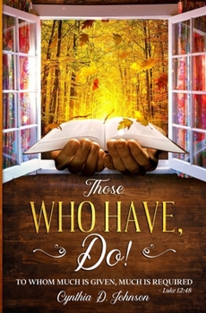 Paperback Those Who Have, Do!: "To whom much is given, much is required." Luke 12:48 Book