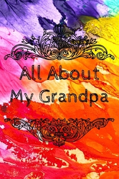 All About My Grandpa Journal: 100 Pages Notebook Paperback - Guided Journal For Grandma - Memories For The Grandchild