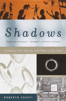 Paperback Shadows: Unlocking Their Secrets, from Plato to Our Time Book