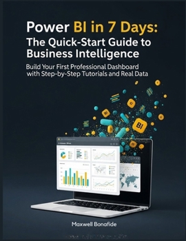 Paperback Power BI in 7 Days: The Quick-Start Guide to Business Intelligence: Build Your First Professional Dashboard with Step-by-Step Tutorials and Real Data Book