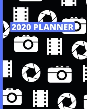 2020 Planner: 1-Year Daily, Weekly And Monthly Organizer With Calendar For Photographer, Gifts For Photographers And Photography Lovers (8" x 10")