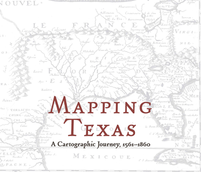 Hardcover Mapping Texas: A Cartographic Journey, 1561-1860 Book