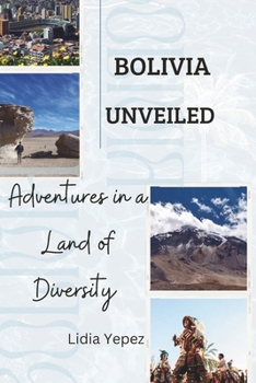 Paperback Bolivia Unveiled: Adventures in a Land of Diversity Book