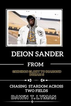 DEION SANDER: FROM GRIDIRON GLORY TO DIAMOND DREAMS: CHASING STARDOM ACROSS TWO FIELDS