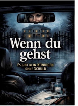 Wenn du gehst: Es gibt kein Kündigen ohne Schuld (German Edition)