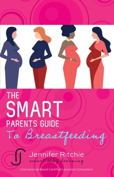 Paperback The Smart Parents Guide to Breastfeeding: Breastfeeding Solutions Based on the Latest Scientific Research Book