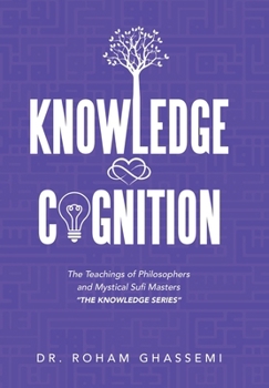 Hardcover Knowledge and Cognition: The Teachings of Philosophers and Mystical Sufi Masters "The Knowledge Series " Book