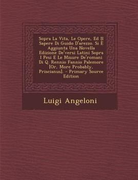 Paperback Sopra La Vita, Le Opere, Ed Il Sapere Di Guido D'Arezzo. Si E Aggiunta Una Novella Edizione de'Versi Latini Sopra I Pesi E Le Misure de'Romani Di Q. R [Italian] Book