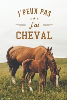 J'peux pas j'ai cheval: Carnet de notes drôle pour passionné d'équitation, Carnet de journal rigolo pour fan de cheval, Cadeau drôle pour amateur des ... format 15,24x22,89cm (French Edition)