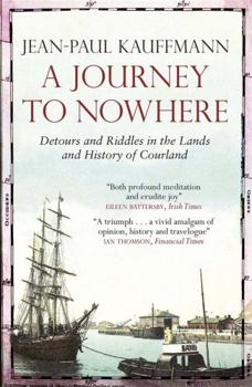 Paperback A Journey to Nowhere: Among the Lands and History of Courland Book