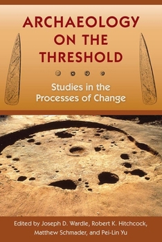 Hardcover Archaeology on the Threshold: Studies in the Processes of Change Book