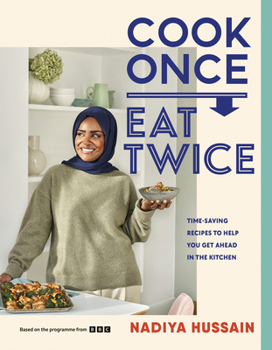 Hardcover Cook Once, Eat Twice: Time-Saving Recipes to Help You Get Ahead in the Kitchen Book