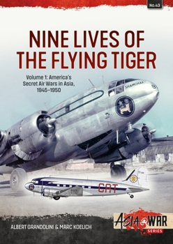 Paperback Nine Lives of the Flying Tiger: Volume 1 - America's Secret Air Wars in Asia, 1945-1950 Book