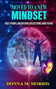 Paperback Moved to a New Mindset: Free From Limitations, Rejections, And Fears Book