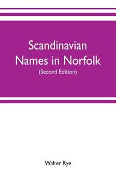 Paperback Scandinavian names in Norfolk: hundred courts, mote hills, toothills, and Roman camps and remains in Norfolk (Second edition) Book