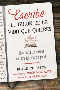 Paperback Escribe El Guion de la Vida Que Quieres: Manifiesta Tus Sueños Con Tan Solo Lápiz Y Papel [Spanish] Book