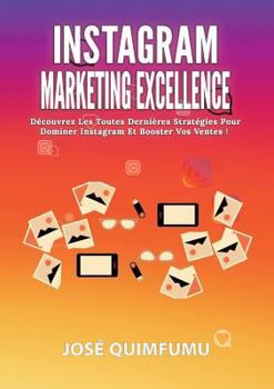 Paperback Instagram Marketing Excellence: Découvrez Les Toutes Dernières Stratégies Pour Dominer Instagram Et Booster Vos Ventes! [French] Book