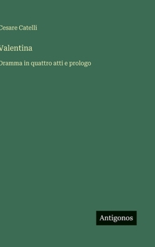 Hardcover Valentina: Dramma in quattro atti e prologo [Italian] Book