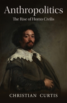 Paperback Anthropolitics: The Rise of Homo Civilis Book
